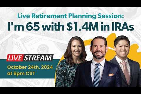 Live Retirement Planning Session: I'm 65 with $1.4M in IRAs