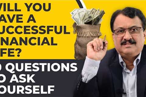 Will You Have A Successful Financial Life ? 10 Questions To Ask Yourself