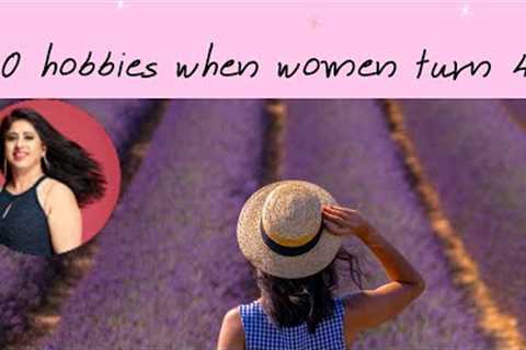 FORTY CREATIVE HOBBIES FOR WOMEN TURNING FORTY (40 HOBBIES @FORTY)