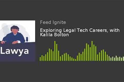 Exploring Legal Tech Careers, with Kalila Bolton