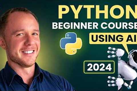 Python Tutorial for Beginners (2024) - Complete Course with AI Tools &amp; Best Practices