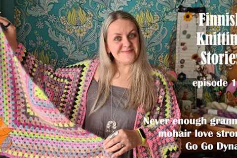 Finnish Knitting Stories - Episode 122: never enough grannies, mohair love story &amp; Go Go Dynamo