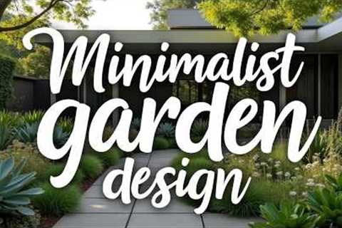 Minimalist Garden Design Ideas: Simple &amp; Stylish Outdoor Spaces