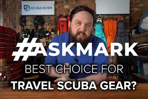 Comparing Travel Scuba Gear #AskMark #scuba @ScubaDiverMagazine