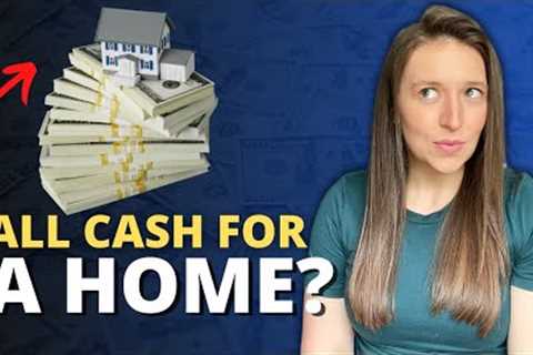 Buying a Home In All Cash | Should You Do It?