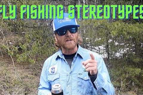 Fly Fishing STEREOTYPES