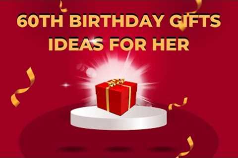 60th Birthday Gifts Ideas For Her 2024 | Best 60th Birthday Gifts |