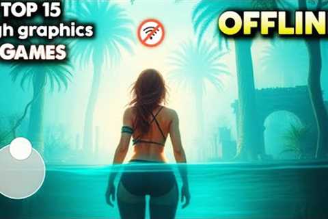 Top 15 High Graphics Offline Games for Android 2024 HD (Part 2) 🌟