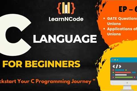 C Programming For Beginners | GATE Questions &amp; Applications of Unions | EP 62 | LearnNCode
