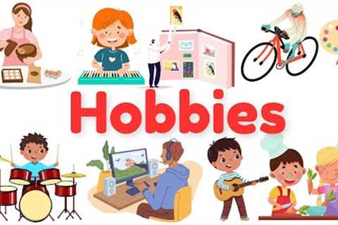 Hobbies and Interest | Hobbies Vocabulary with Pictures | Kids Educational Videos | Hobbies English
