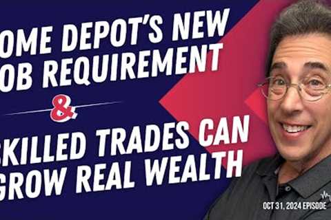 Full Show: Home Depot’s New Job Requirement and Skilled Trades Can Grow Real Wealth