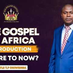 The Gospel to Africa; Introduction: Where to Now? | Africa Regional Service | Apostle T.F Chiwenga