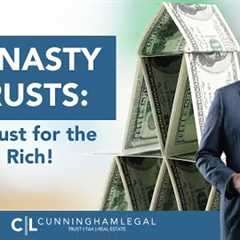 Dynasty Trusts: Not Just for the Super Rich!