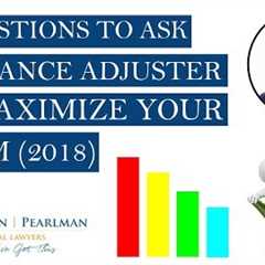 11 Questions to Ask Insurance Adjuster to Maximize an Injury Claim (2018)