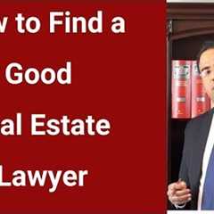 How to Find A Good Real Estate Lawyer