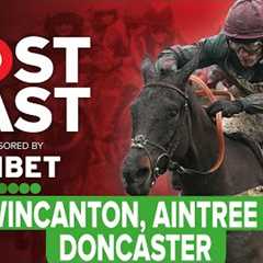 Wincanton, Aintree and Doncaster | Horse Racing Tips | Racing Postcast | Unibet