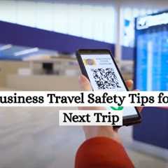 12 Business Travel Safety Tips for Your Next Trip