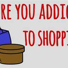 Are you Addicted to Shopping? Or is it Someone you know?