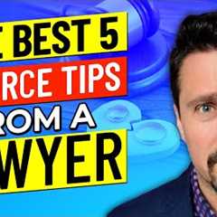 Divorce: The 5 Best Tips From a Lawyer