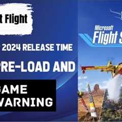 Microsoft Flight Simulator 2024 release TIME, date, pre-load and Xbox Game Pass warning