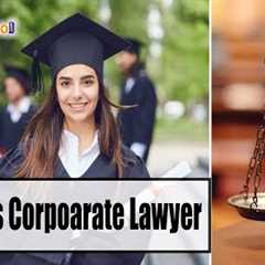 How to Become a Corporate Lawyer: Eligibility, Job Roles, Salary, Top Colleges