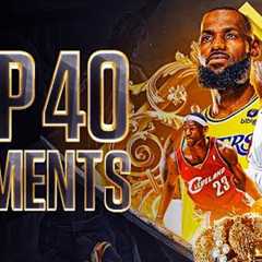 LeBron James Top 40 Career Moments Of All Time 🐐👑