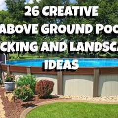 26 Creative and Easy Above Ground Pool Decking and Landscaping Ideas