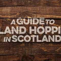 A Guide To Island Hopping in Scotland