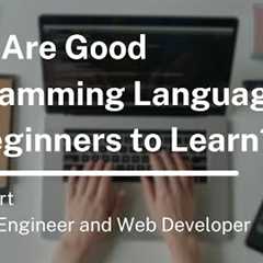 What Are Good Programming Languages for Beginners to Learn?