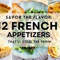 12 Traditional FRENCH APPETIZERS For Your Next Party | Easy and Delicious Recipe Ideas