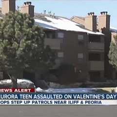 Aurora teen assaulted on Valentine's Day