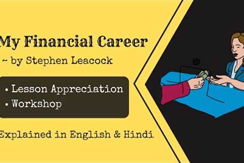 My Financial Career by Stephen Leacock | Class 9  | Lesson and Workshop - Explained in Hindi