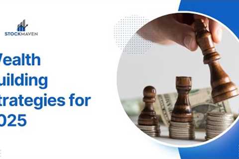 Top Wealth-Building Strategies for 2025: Invest Smarter &amp; Grow Rich!