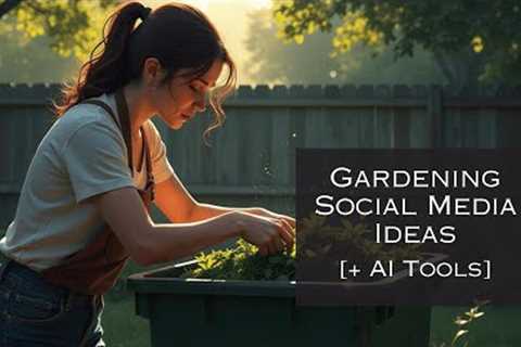 Gardening Social Media Content Ideas + AI Tools