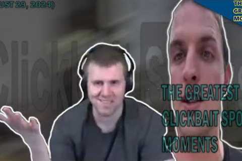 The Greatest Clickbait Sports Moments (August 29, 2024)