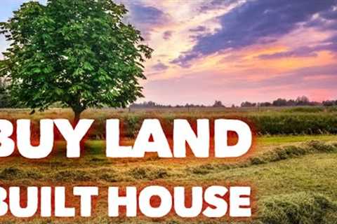 What You MUST KNOW Before Buying Land and Building A House 2024