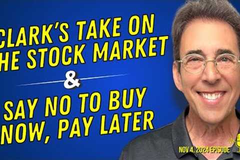 Full Show: Clark’s Take on the Stock Market and Just Say No To Buy Now, Pay Later