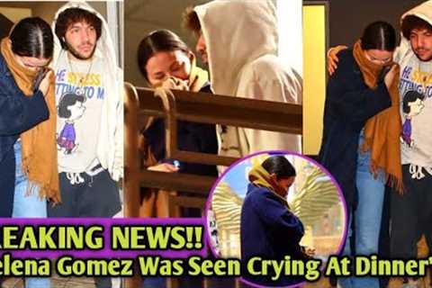 Selena Gomez was spotted crying at dinner Night Out in West Hollywood What Could Be Behind tears