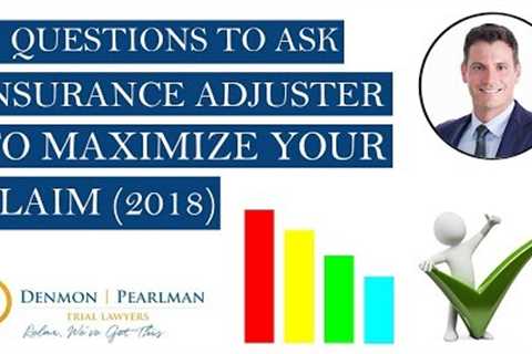 11 Questions to Ask Insurance Adjuster to Maximize an Injury Claim (2018)