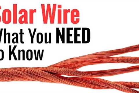 Solar Wire - Everything You Need To Know About Wires &amp; Cables For Use With Solar Power