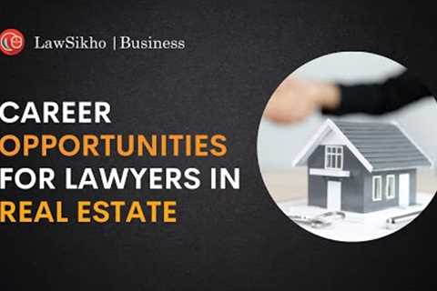 Career opportunities for lawyers in real estate
