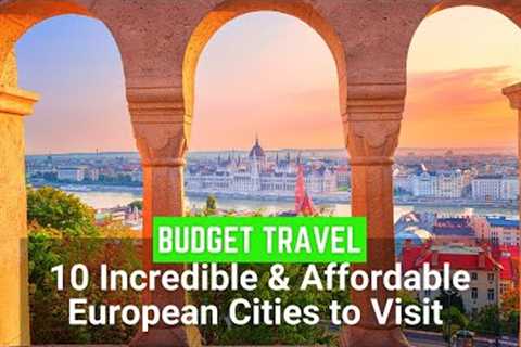 10 Most Incredible and Affordable European Cities to Visit on the Budget