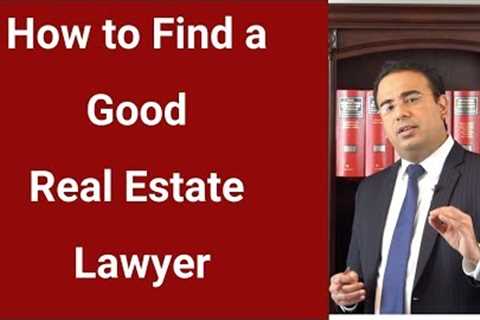 How to Find A Good Real Estate Lawyer
