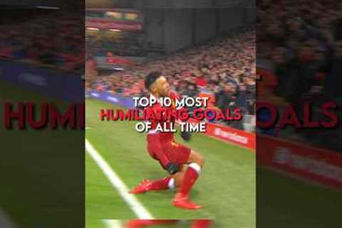 Top 10 most humiliating goals of all time