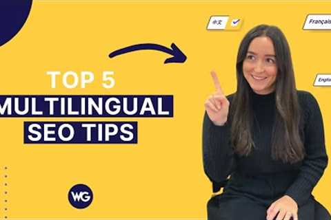 Top 5 multilingual SEO tips