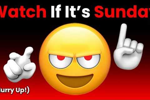 Watch This Video If It's Sunday... (Hurry Up!)