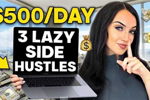 3 Lazy Side Hustles to Make $500/Day (HOW TO START NOW!)