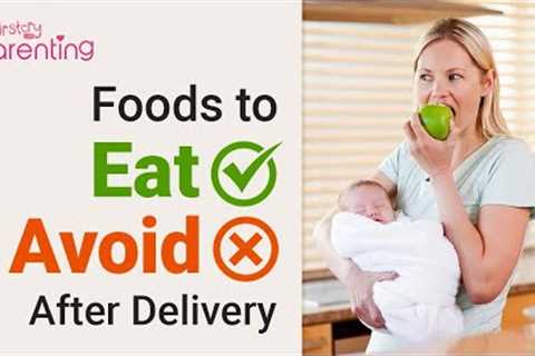 Important Foods You Should  Eat and Avoid  After Delivery