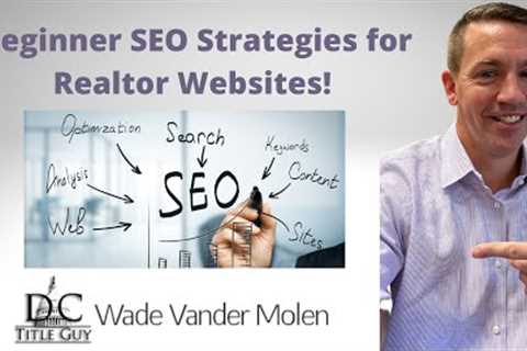 Beginner SEO Strategies for Real Estate Agents in 2022!