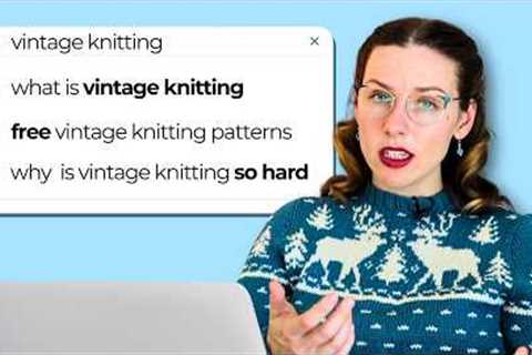 Expert Knitter Answers Most Googled Questions About Vintage Knitting